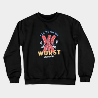 I'll be on my wurst behavior! Crewneck Sweatshirt